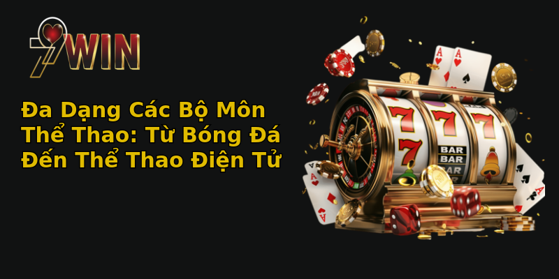 Đa Dạng Các Bộ Môn Thể Thao: Từ Bóng Đá Đến Thể Thao Điện Tử Đa Dạng Các Bộ Môn Thể Thao: Từ Bóng Đá Đến Thể Thao Điện Tử