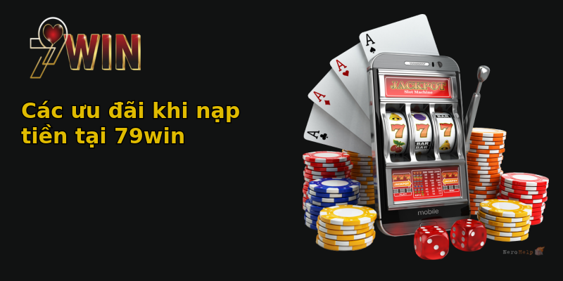 Các ưu đãi khi nạp tiền tại 79win Các ưu đãi khi nạp tiền tại 79win