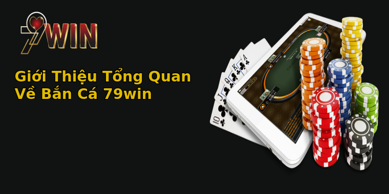 Giới Thiệu Tổng Quan Về Bắn Cá 79win Giới Thiệu Tổng Quan Về Bắn Cá 79win