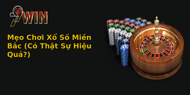 Mẹo Chơi Xổ Số Miền Bắc (Có Thật Sự Hiệu Quả?) Mẹo Chơi Xổ Số Miền Bắc (Có Thật Sự Hiệu Quả?)