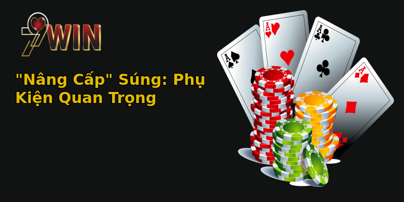Bí Kíp Chọn Súng Bắn Cá Bách Phát Bách Trúng! 3 nang cap sung phu kien quan trong