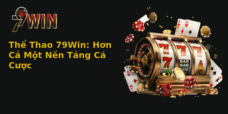 Thể Thao 79Win: Hơn Cả Một Nền Tảng Cá Cược Thể Thao 79Win: Hơn Cả Một Nền Tảng Cá Cược