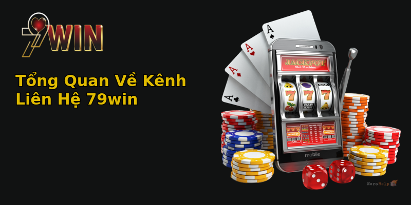 Tổng Quan Về Kênh Liên Hệ 79win Tổng Quan Về Kênh Liên Hệ 79win