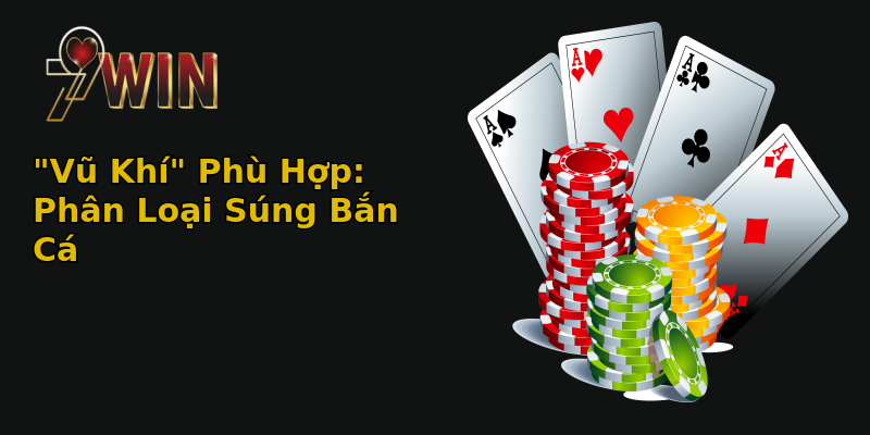 Bí Kíp Chọn Súng Bắn Cá Bách Phát Bách Trúng! 2 vu khi phu hop phan loai sung ban ca