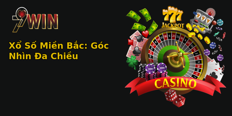 Xổ Số Miền Bắc: Góc Nhìn Đa Chiều Xổ Số Miền Bắc: Góc Nhìn Đa Chiều